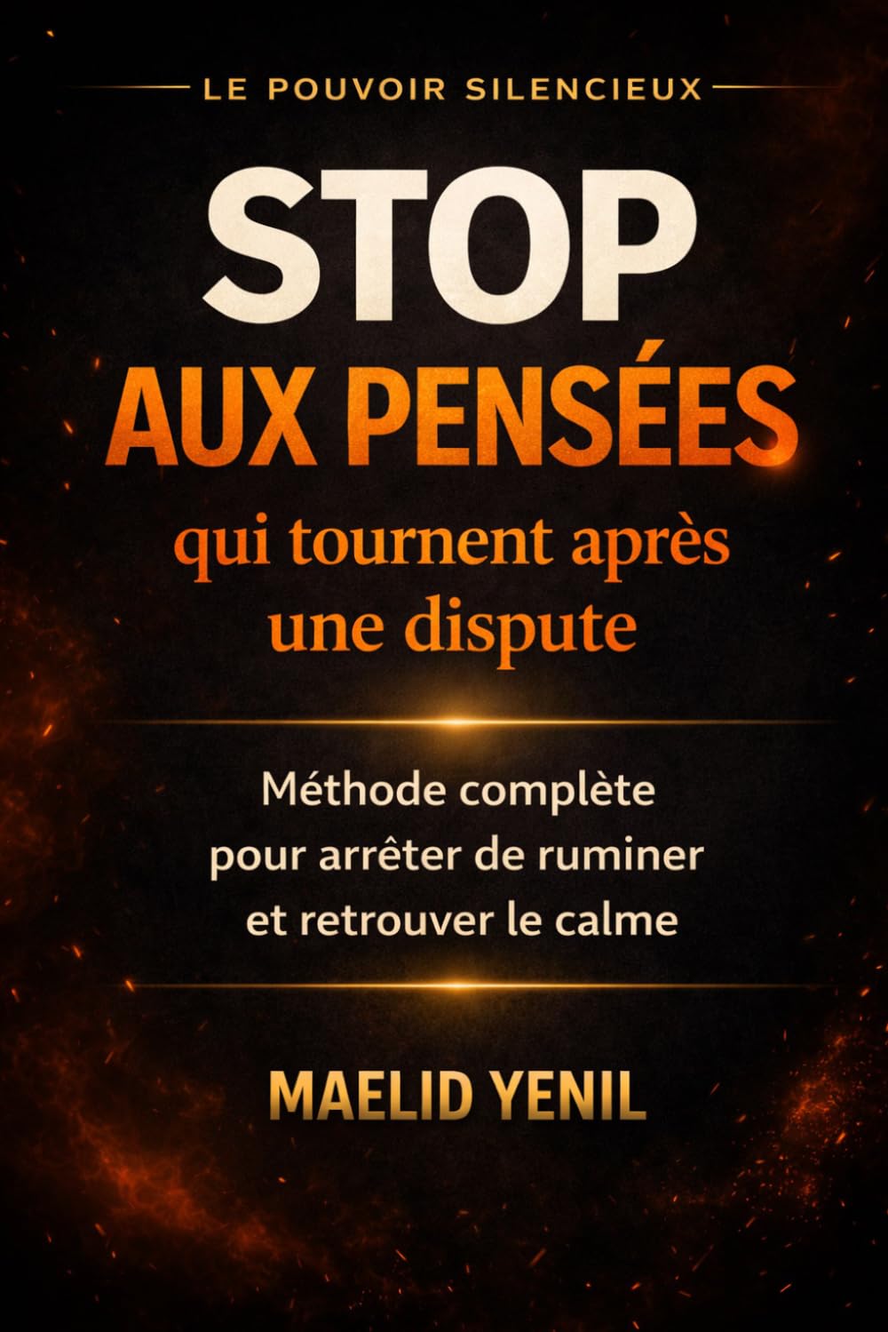 Stop aux pensées qui tournent après une dispute: La méthode complète pour calmer votre cerveau rapidement et reprendre le contrôle de votre esprit (Le Pouvoir Silencieux)