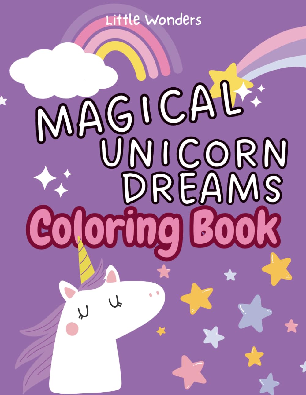 Magical Unicorn Dreams Coloring Book: For Kids Ages 3–7 | Cute Unicorns, Stars, Rainbows & Easy Coloring Pages For kids