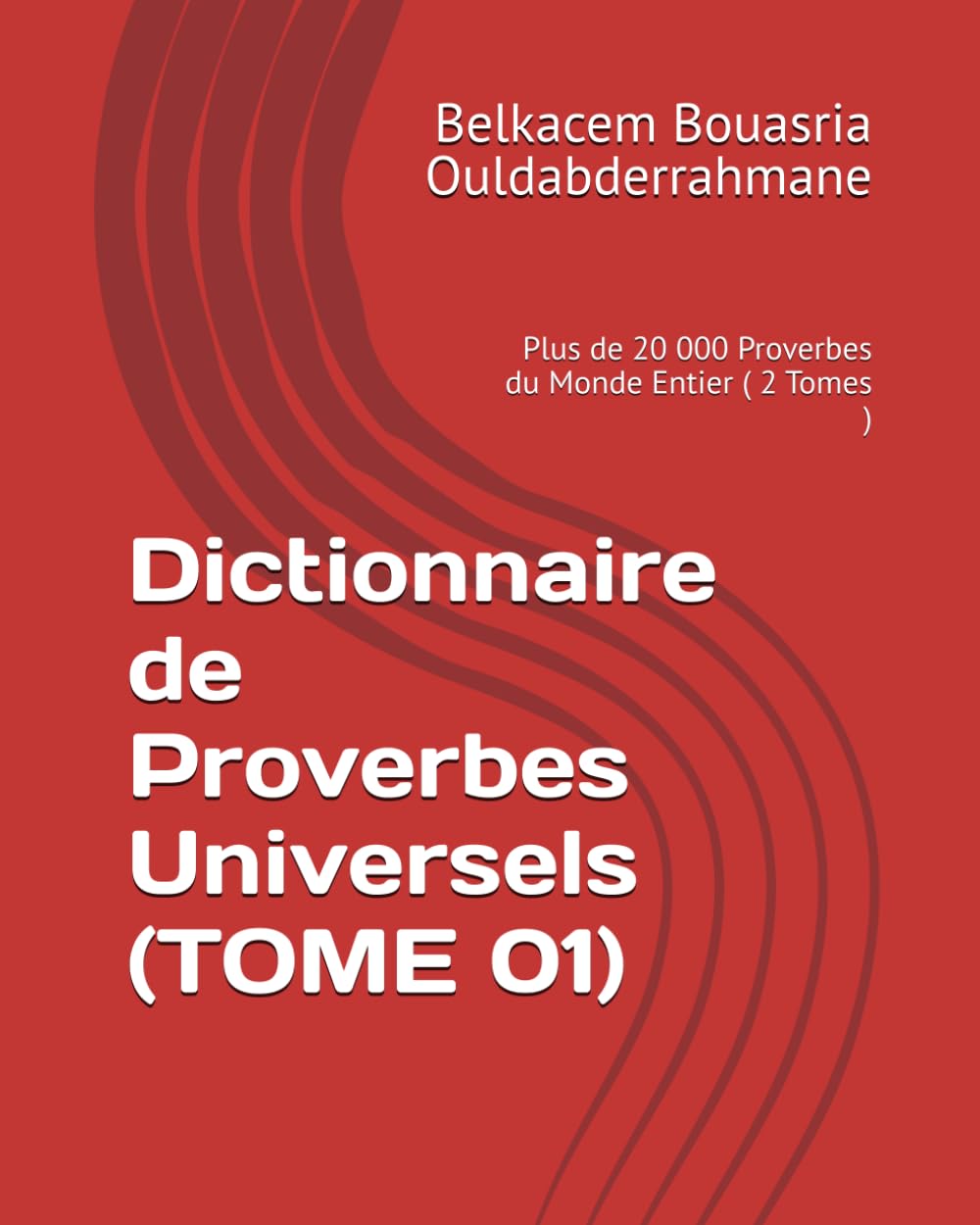 Dictionnaire de Proverbes Universels (TOME 01): Plus de 20 000 Proverbes du Monde Entier ( 2 Tomes )