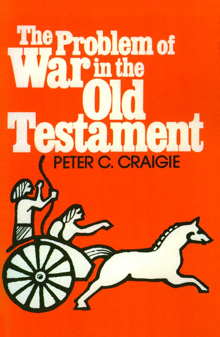 The Problem of War in the Old Testament By Peter C. Craigie