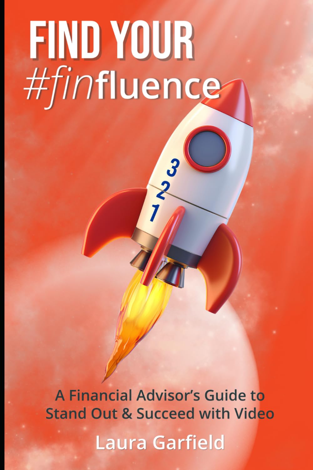 Find Your #Finfluence: A Financial Advisor's Guide to Stand Out & Succeed with Video