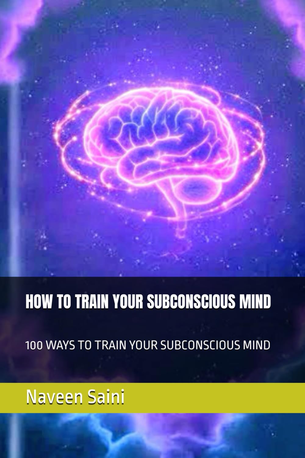 HOW TO TRAIN YOUR SUBCONSCIOUS MIND: 100 WAYS TO TRAIN YOUR SUBCONSCIOUS MIND