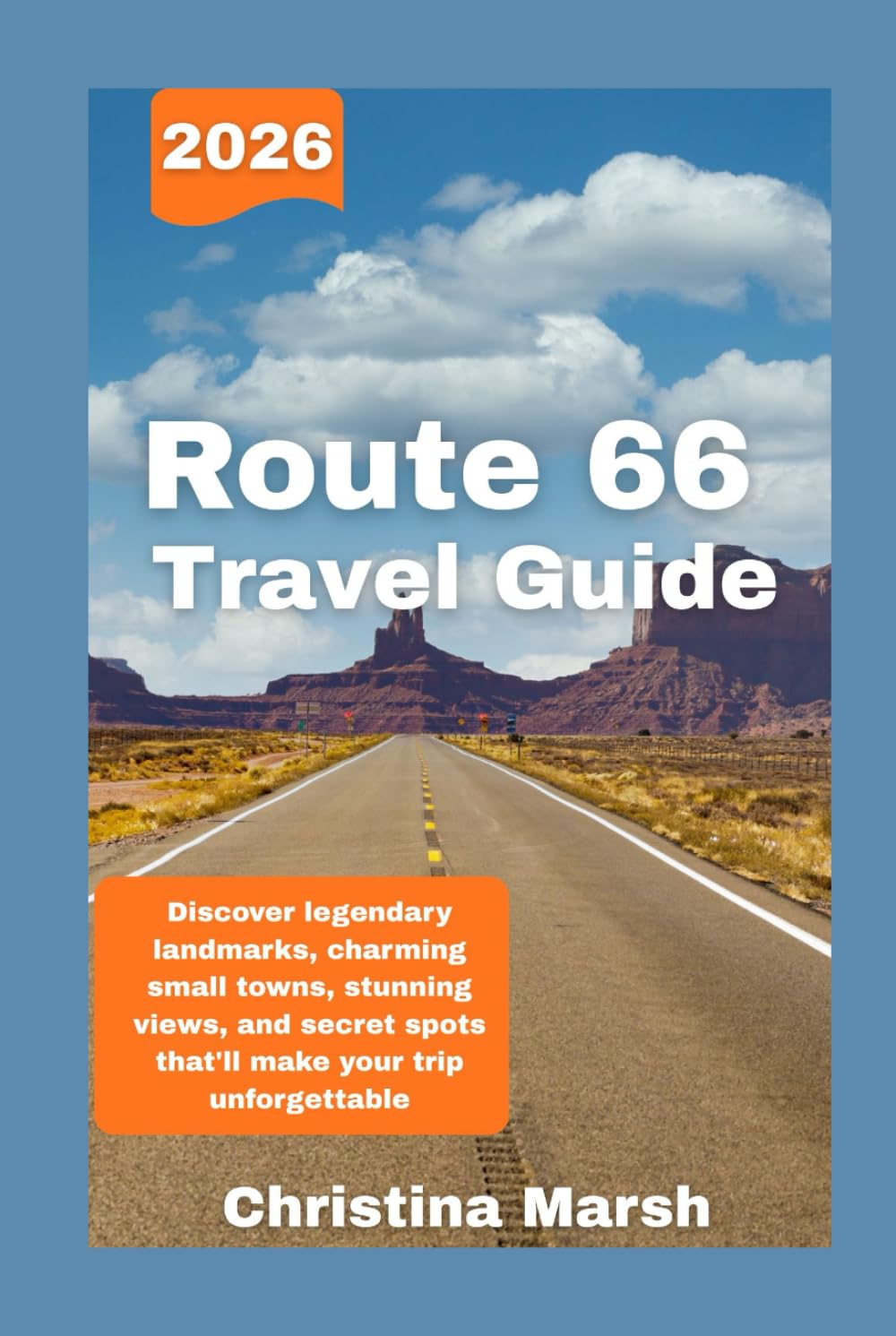 ROUTE 66 TRAVEL GUIDE: 2026 EDITION: Discover legendary landmarks, charming small towns, stunning views, and secret spots that'll make your trip unforgettable.