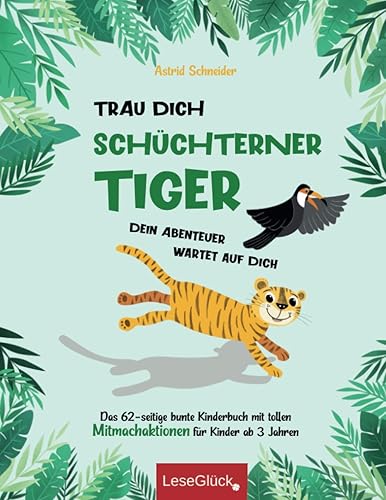 Trau Dich schüchterner Tiger - Dein Abenteuer wartet auf Dich: Das 62-seitige bunte Kinderbuch mit tollen Mitmachaktionen für Kinder ab 3 Jahren. (Achtsamkeit und Entspannung für unsere Kinder)