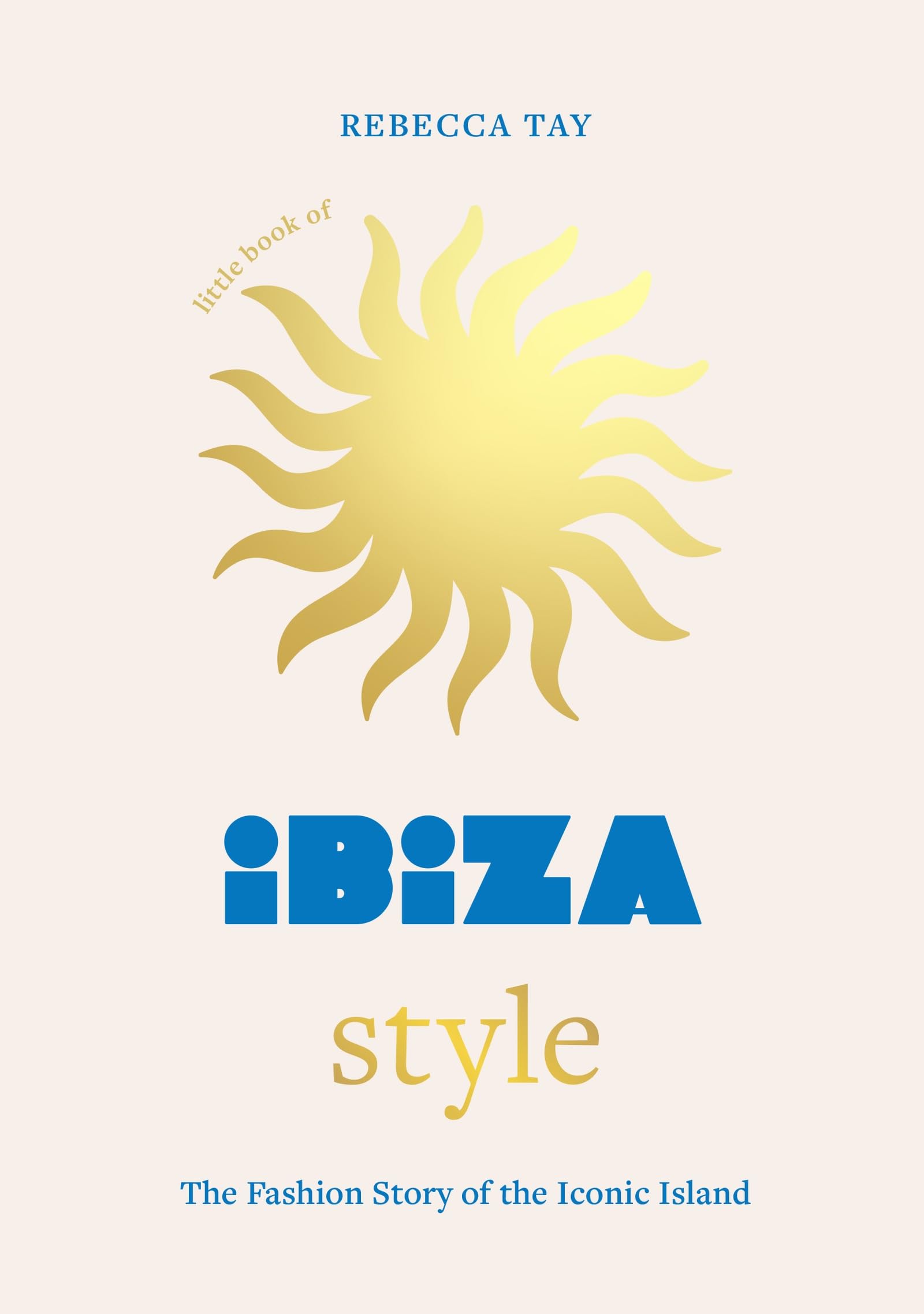 Little Book of Ibiza Style: The fashion story of the iconic island (Fashion Destinations)