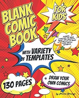 Blank Comic Book for Kids with Variety of Templates: Draw Your Own Comics - Express Your Kids or Teens Talent and Creativity with This Lots of Pages ... (Blank Comic Books and Sketchbooks for Kids)