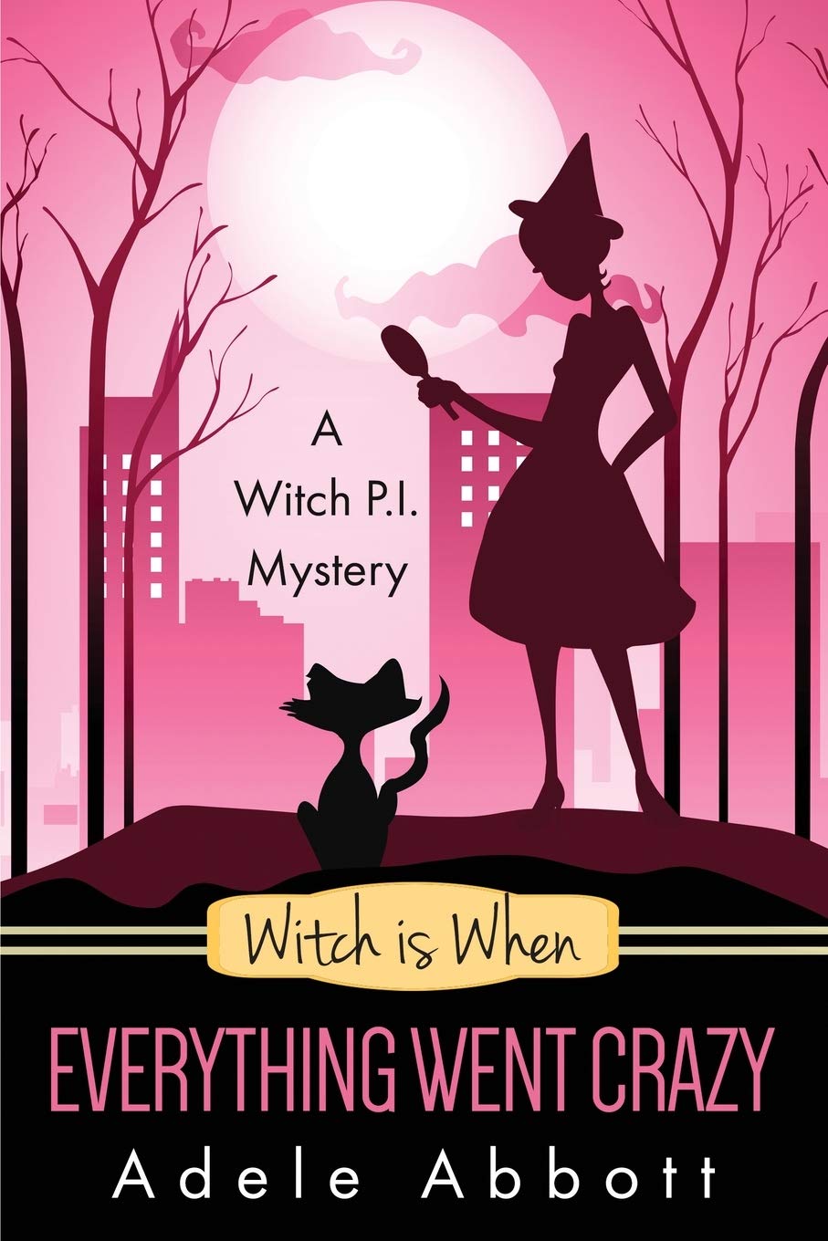 Witch Is When Everything Went Crazy: Volume 3 (Witch P.I. Mysteries)