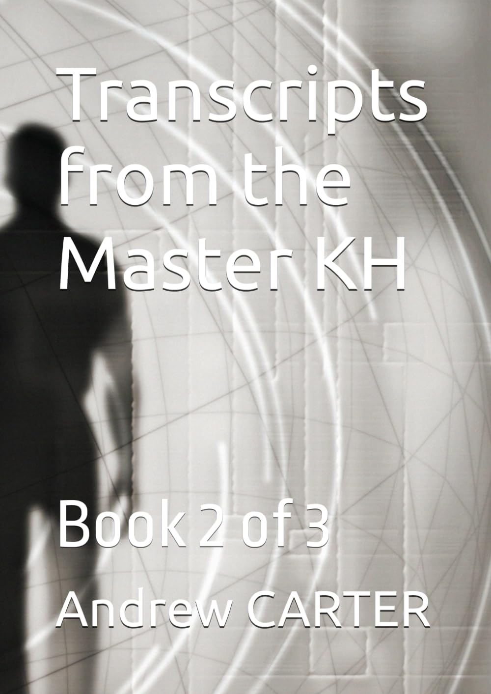 Transcripts from the Master KH: Book 2 of 3 (Masters, Angels & Crystals)