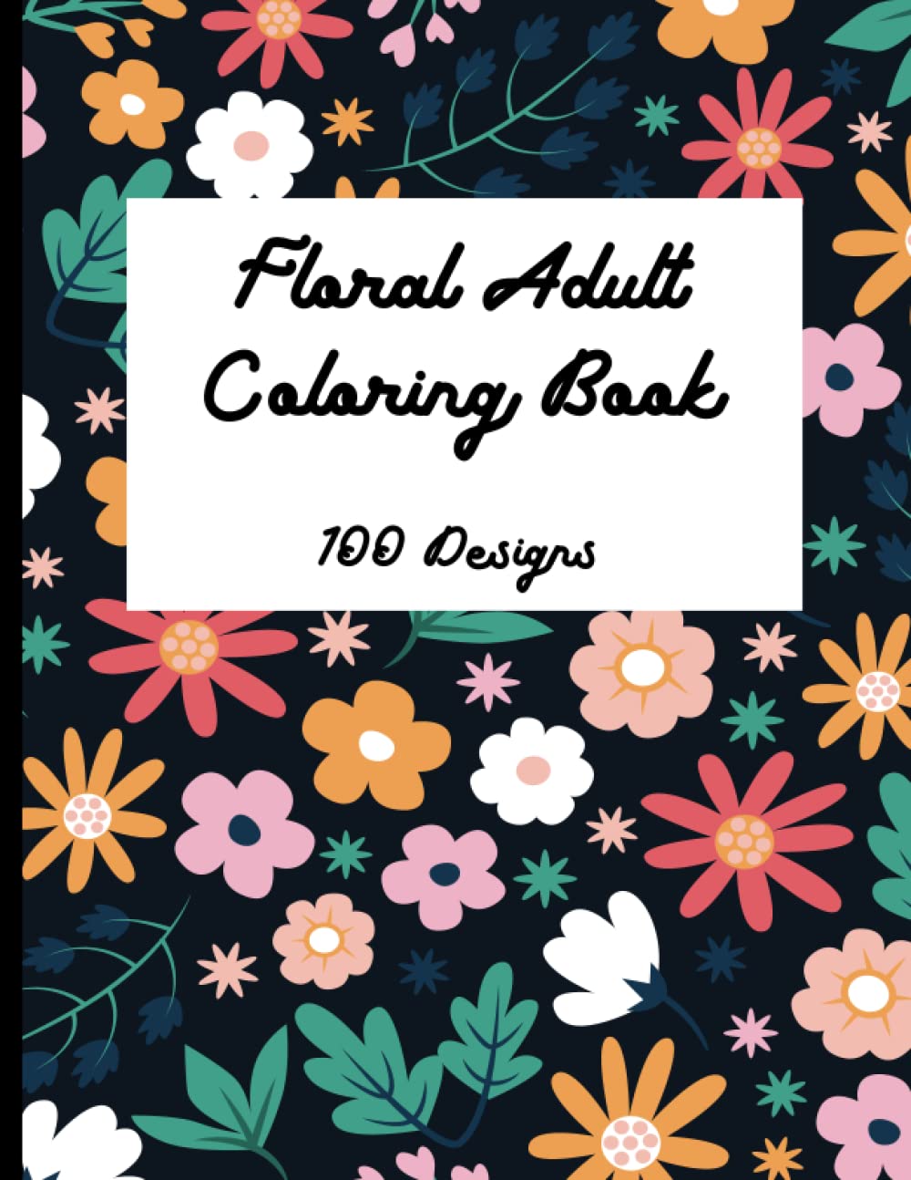 Floral Design Adult Coloring Book - 100 Designs