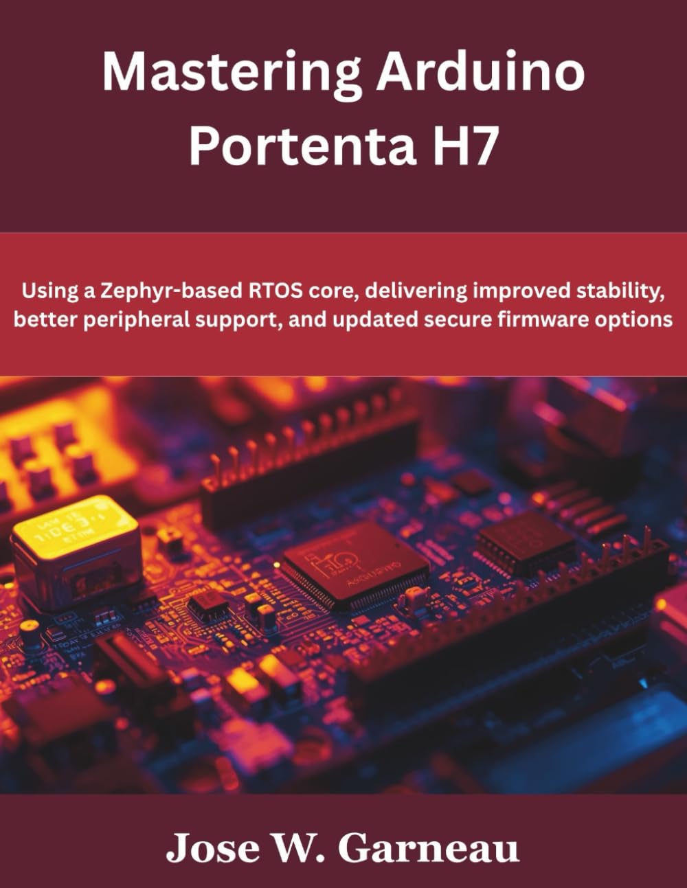 Mastering Arduino Portenta H7: Using a Zephyr-based RTOS core, delivering improved stability, better peripheral support, and updated secure firmware options (programming, engineering and design)