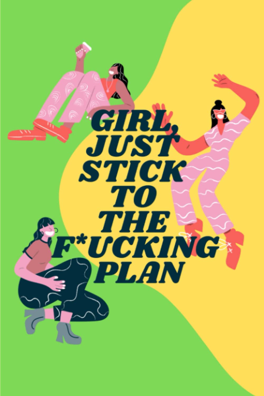 Girl, Just Stick To The F*cking Plan: A Weight Loss and Body Progress Tracker To Help You Become The Best Version Of Yourself, Designed For Women!