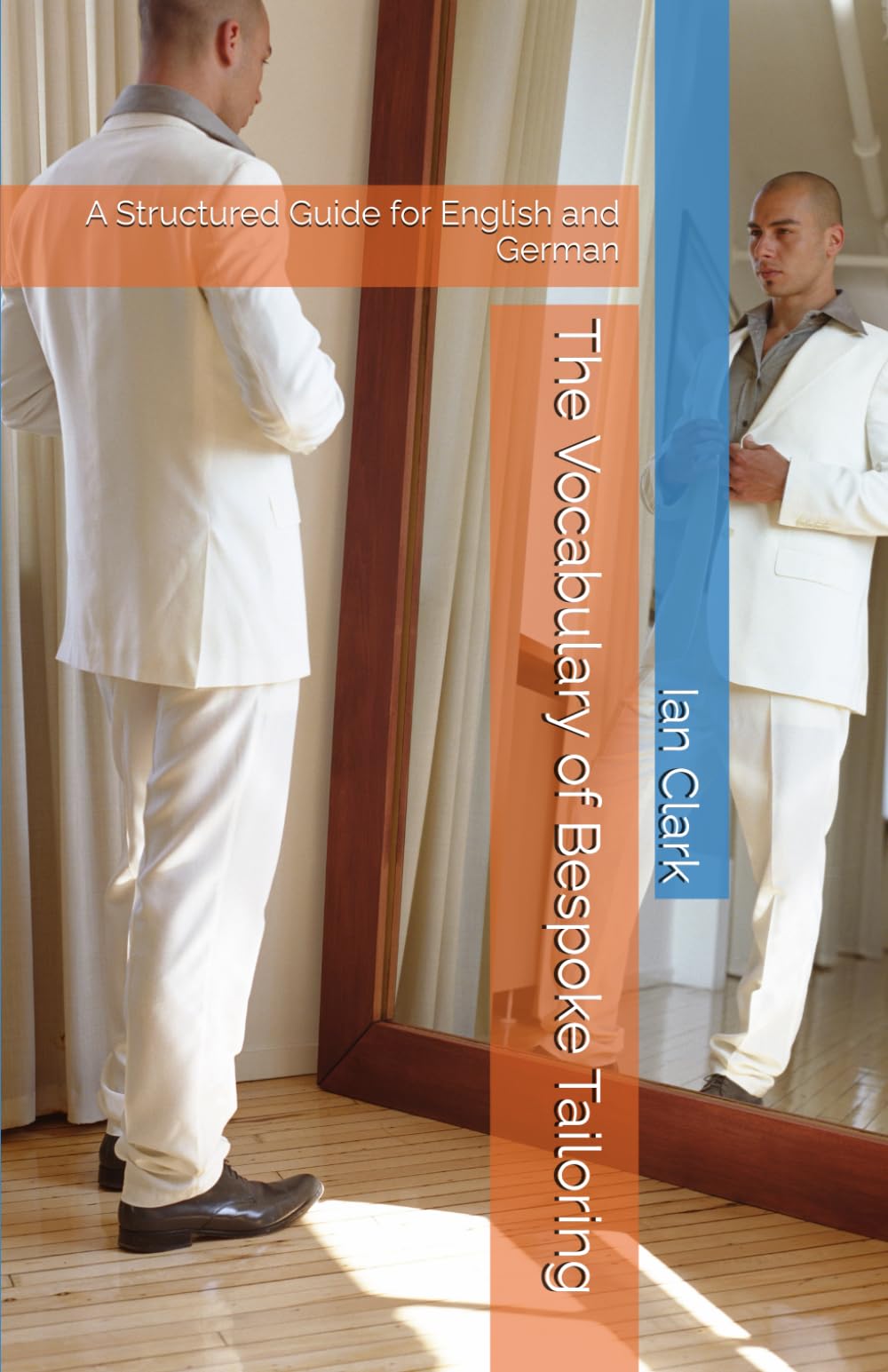 The Vocabulary of Bespoke Tailoring: A Structured Guide for English and German (Specialist Vocabulary)