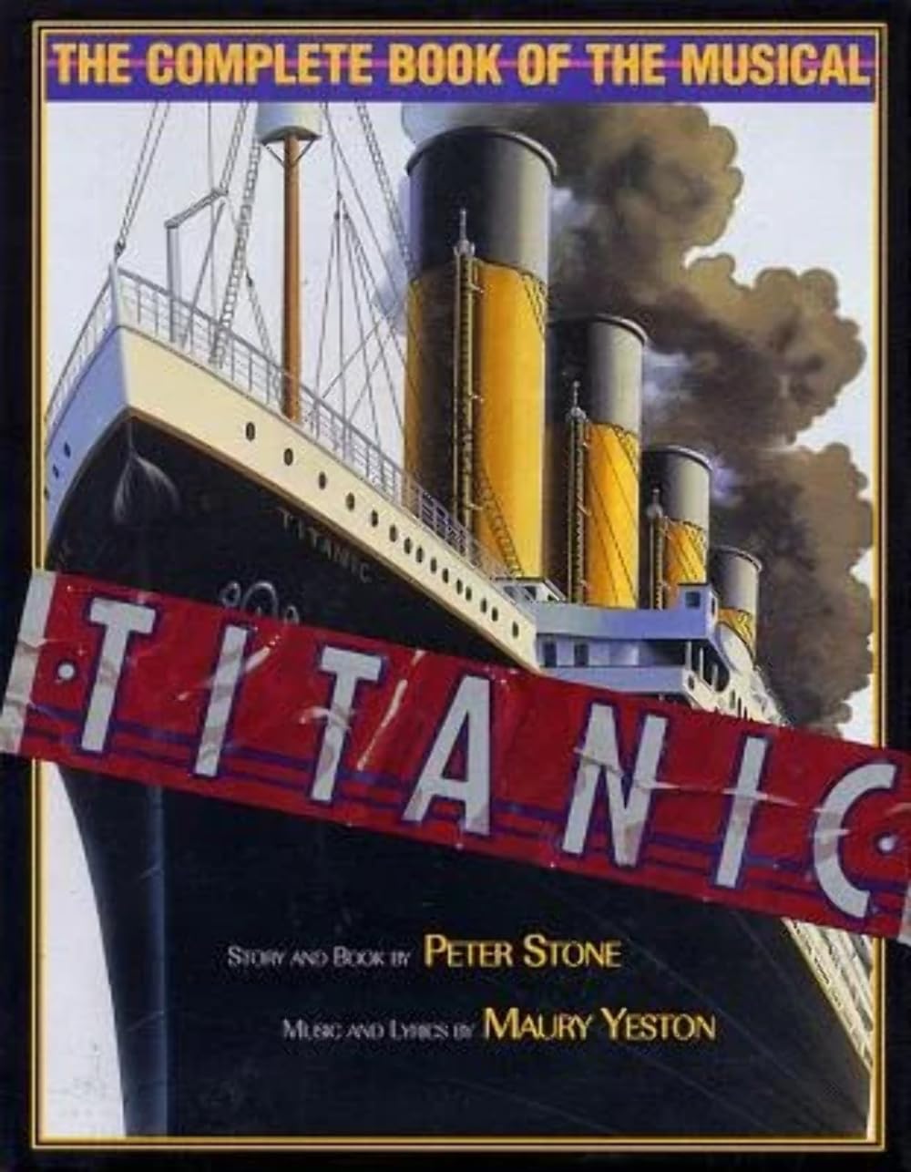 Titanic: The Complete Book of the Broadway Musical (Applause Books)