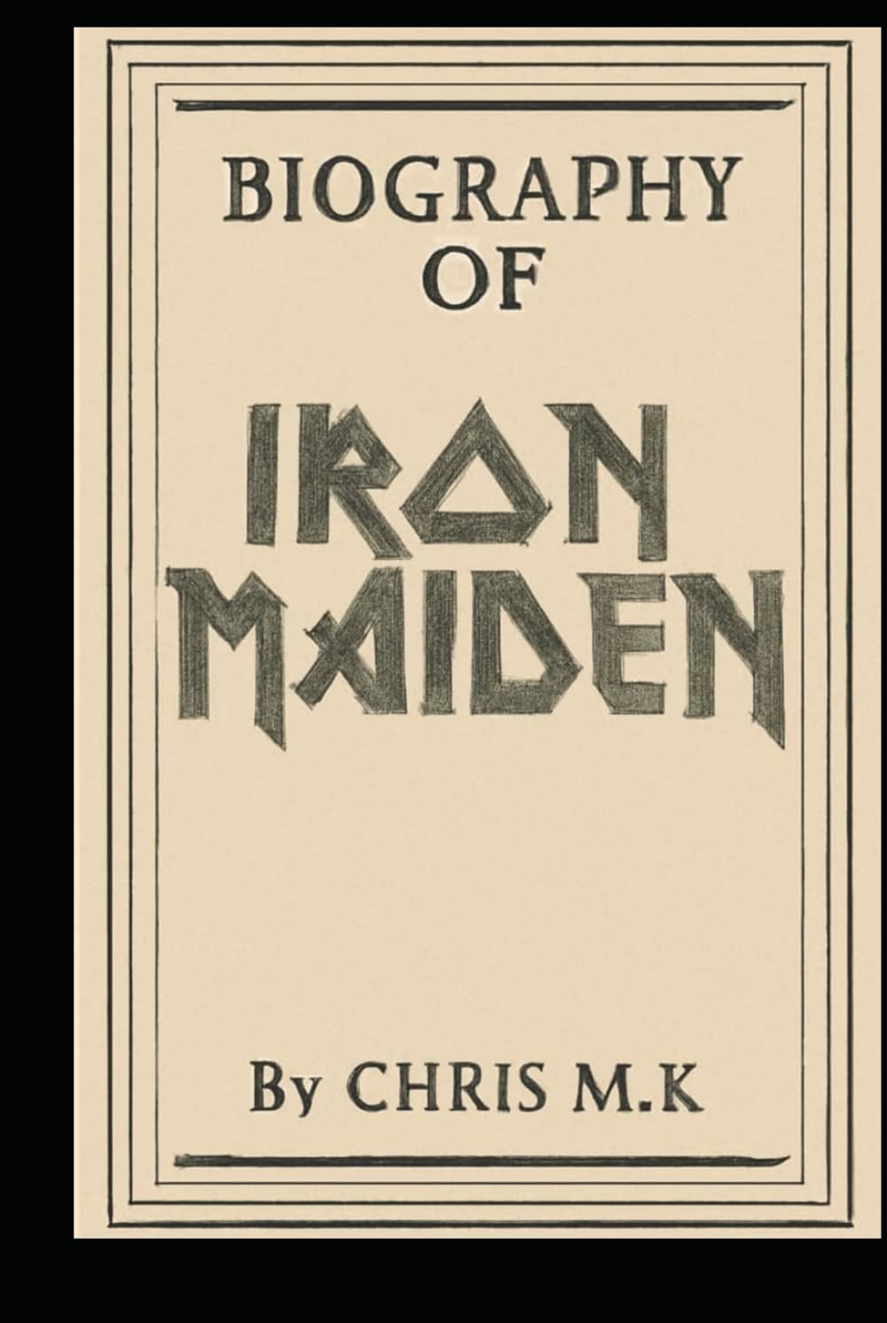 BIOGRAPHY OF IRON MAIDEN: THE IRON MAIDEN STORY