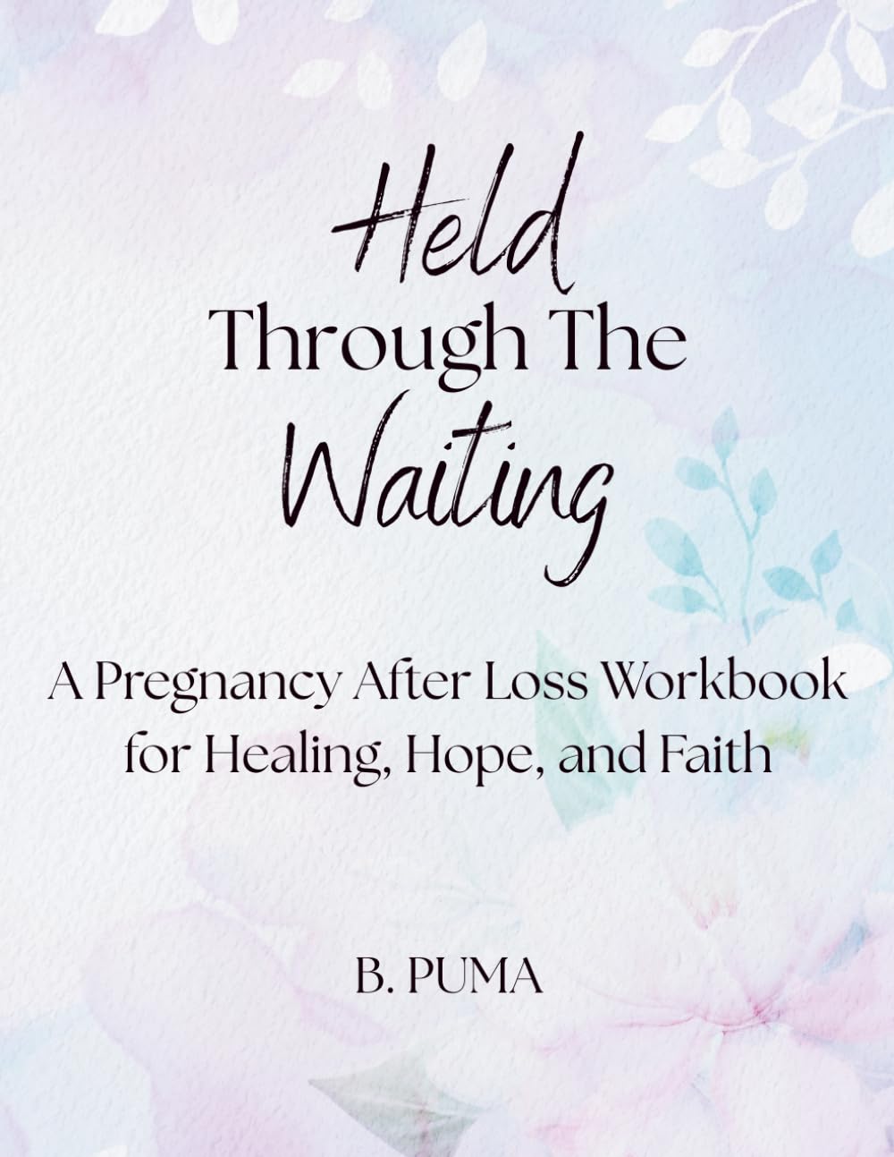 Held Through the Waiting: A Pregnancy After Loss Workbook for Healing, Hope, and Faith