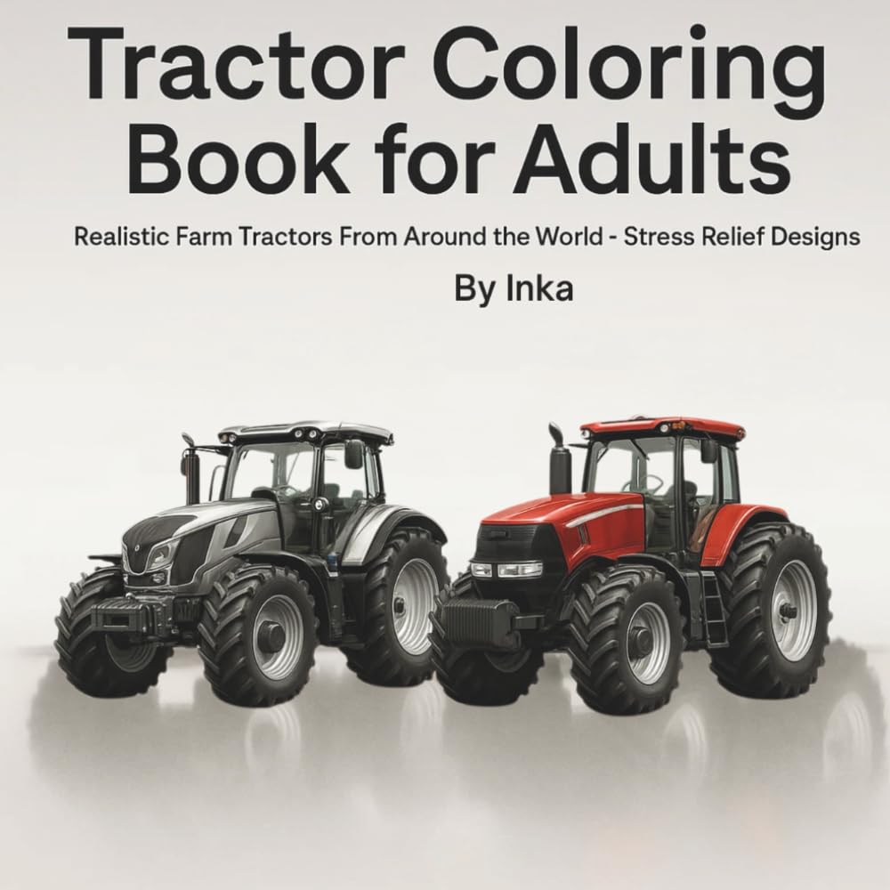 Tractor Coloring Book for Adults: Realistic Farm Tractors From Around the World-Streess Relief Designs