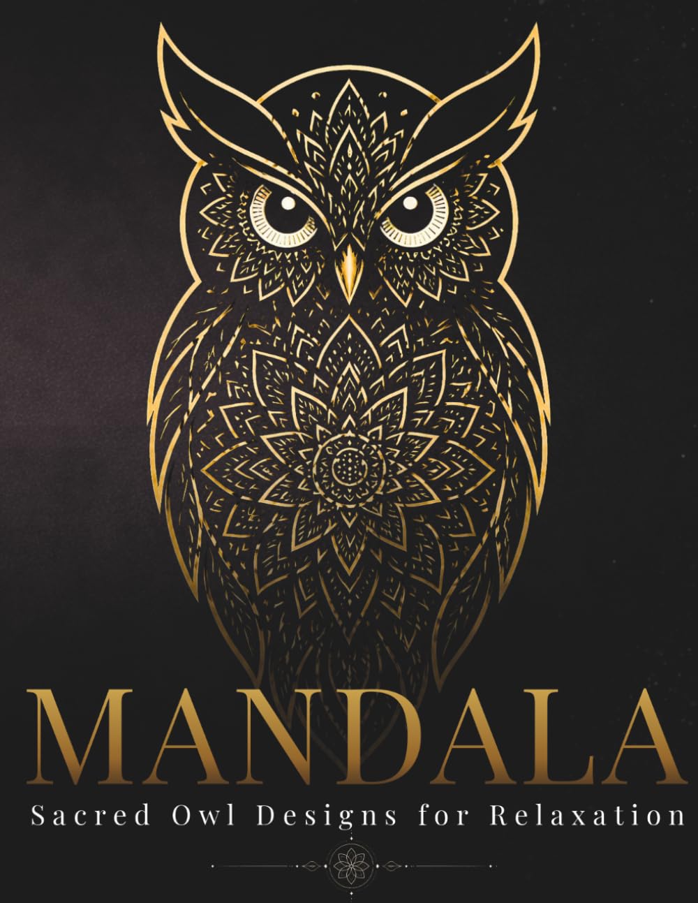 Mystical Owl Mandala Coloring Book for Adults: Sacred Owl Patterns for Calm, Focus & Relaxation (Sacred Creatures Mandala)