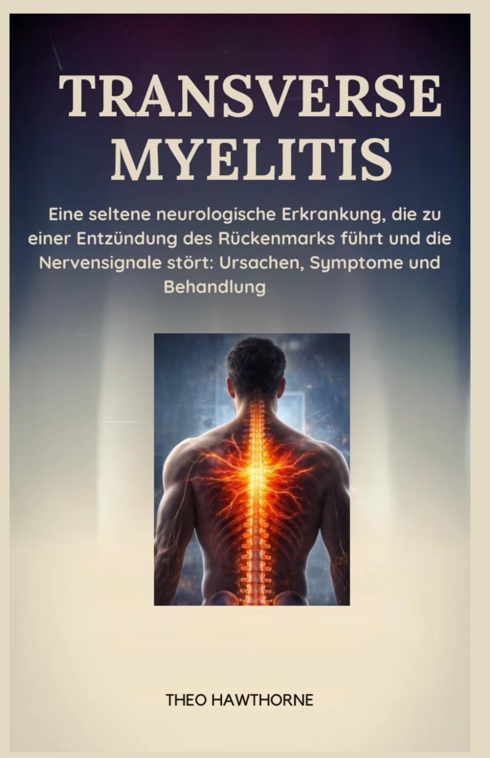 Transverse Myelitis: Eine seltene neurologische Erkrankung, die zu einer Entzündung des Rückenmarks führt und die Nervensignale stört: Ursachen, Symptome und Behandlung