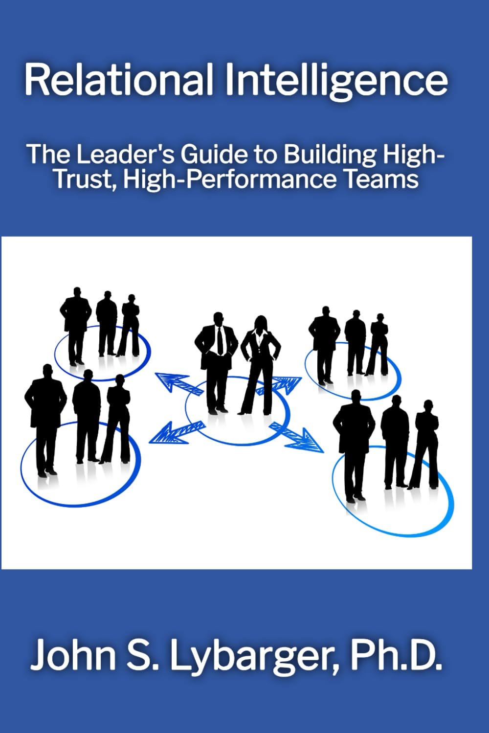 Relational Intelligence: The Leader's Guide to Building High-Trust, High-Performance Teams