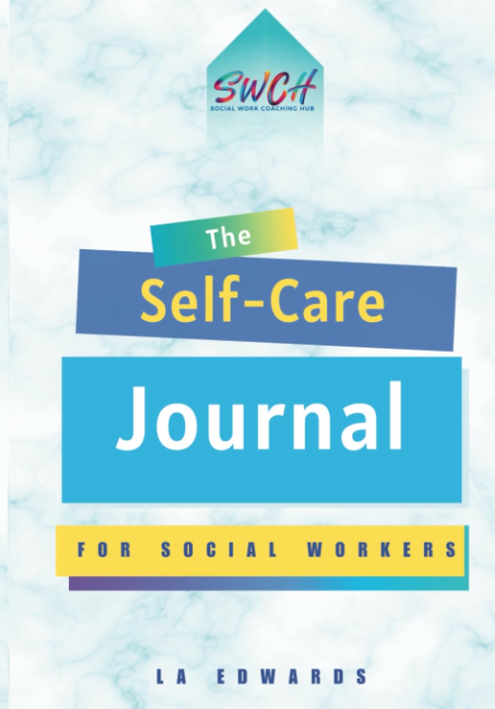Social Work Coaching Hub presents: The Self-Care Journal for Social Workers and Student Social Workers: Self-Care Tracker, Self-Care Routine, Reflective Practice for Social Workers