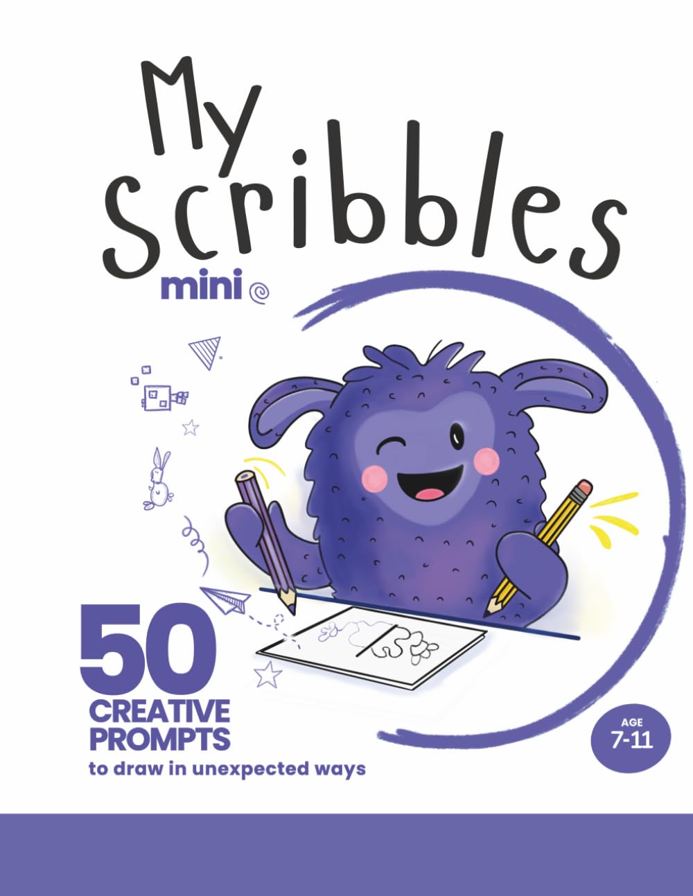 My Scribbles Mini: 50 Creative Drawing Challenges for Kids (Ages 7–11) — Volume 2: Drawing challenges with no wrong answers to develop creativity, imagination, and creative thinking in children