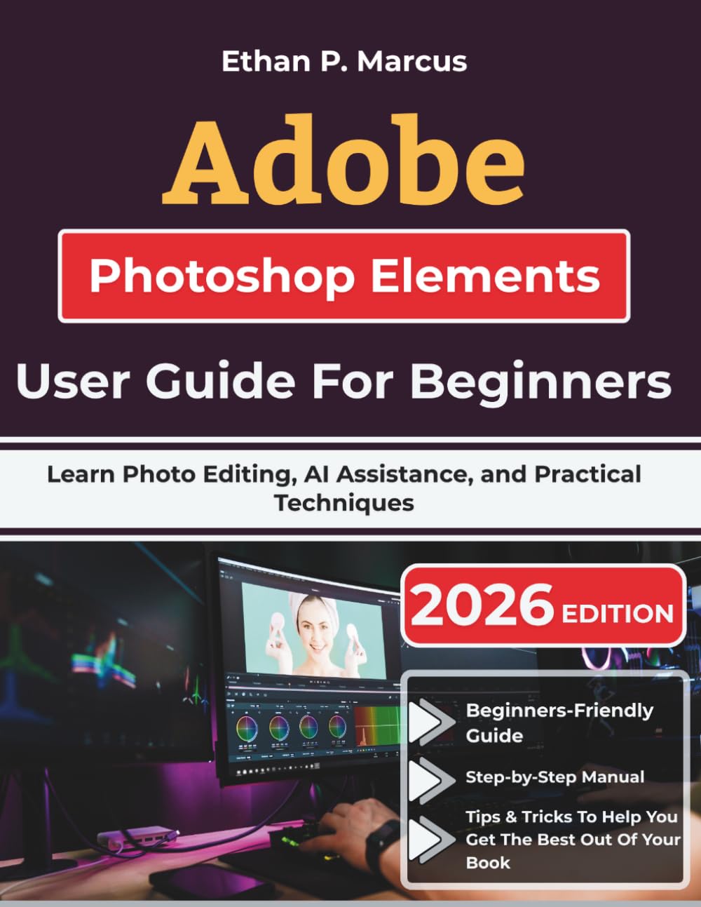 Adobe Photoshop Elements User Guide For Beginners: Learn Photo Editing, AI Assistance, and Practical Techniques
