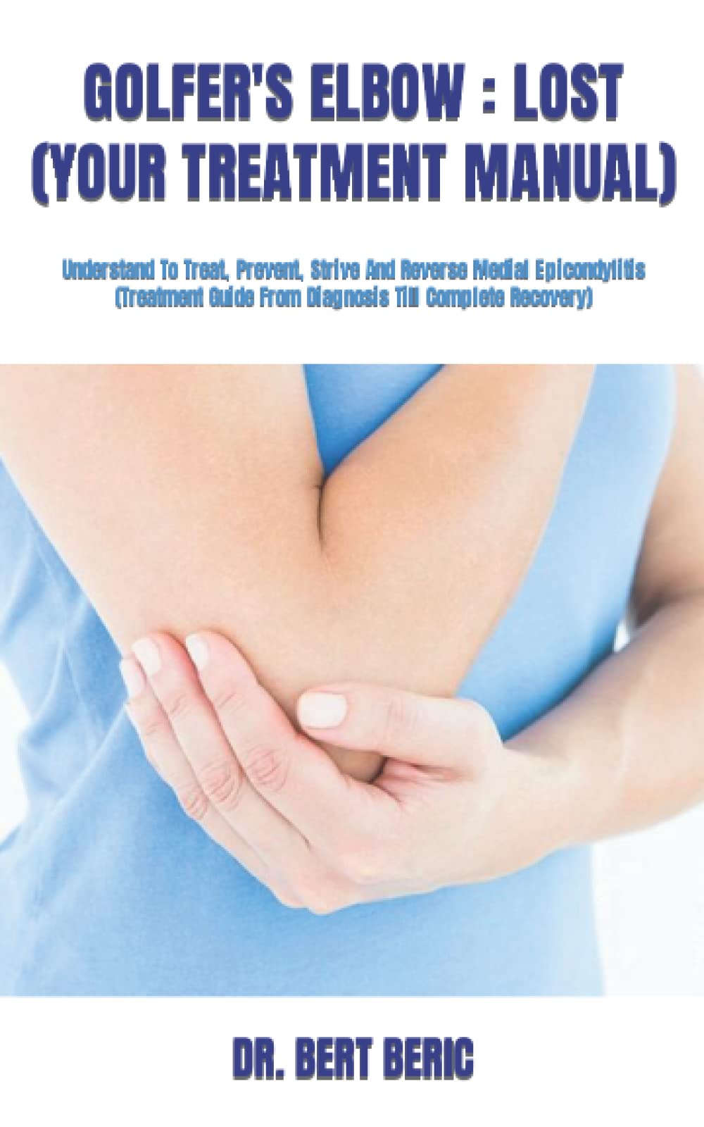 Buy GOLFER'S ELBOW LOST (YOUR MANUAL) Understand To Treat, Prevent