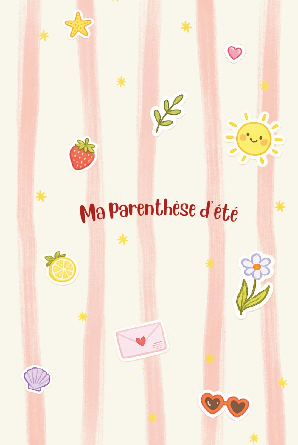 Ma parenthèse d’été: Journal d’activités pour l’été