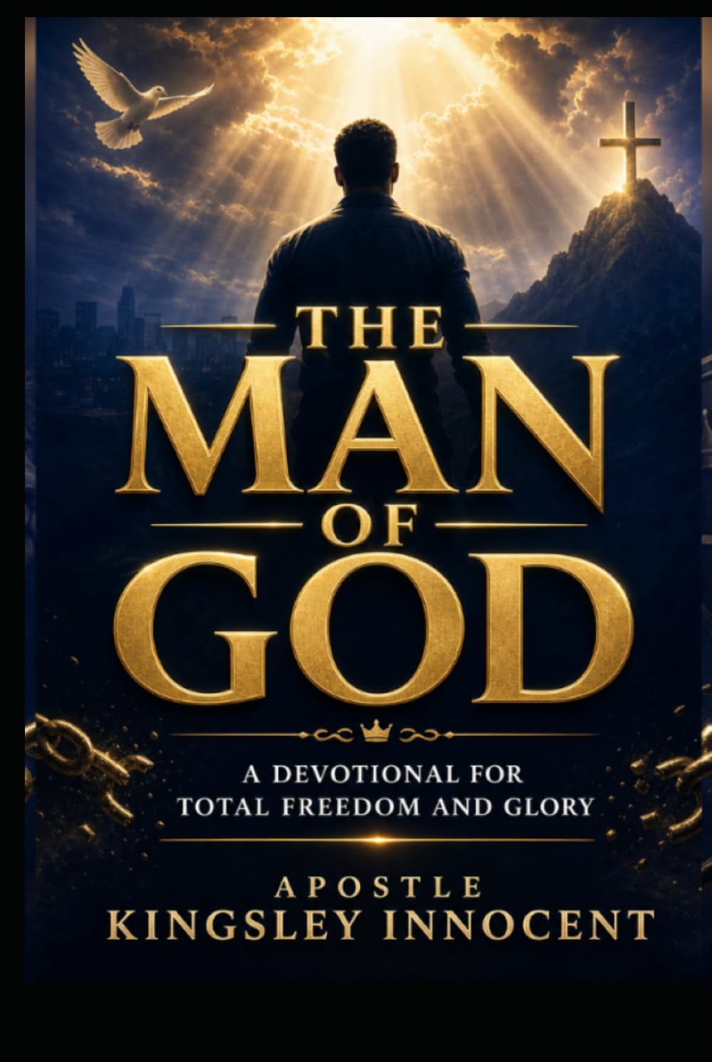 THE MAN OF GOD: A Devotional for Total Freedom and Glory