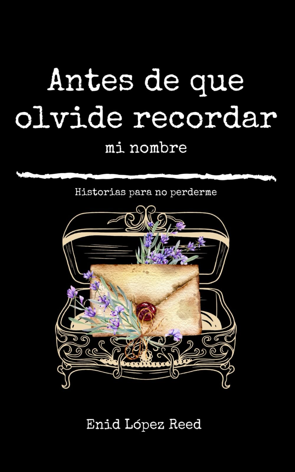 Antes de que olvide recordar mi nombre: Historias para no perderme