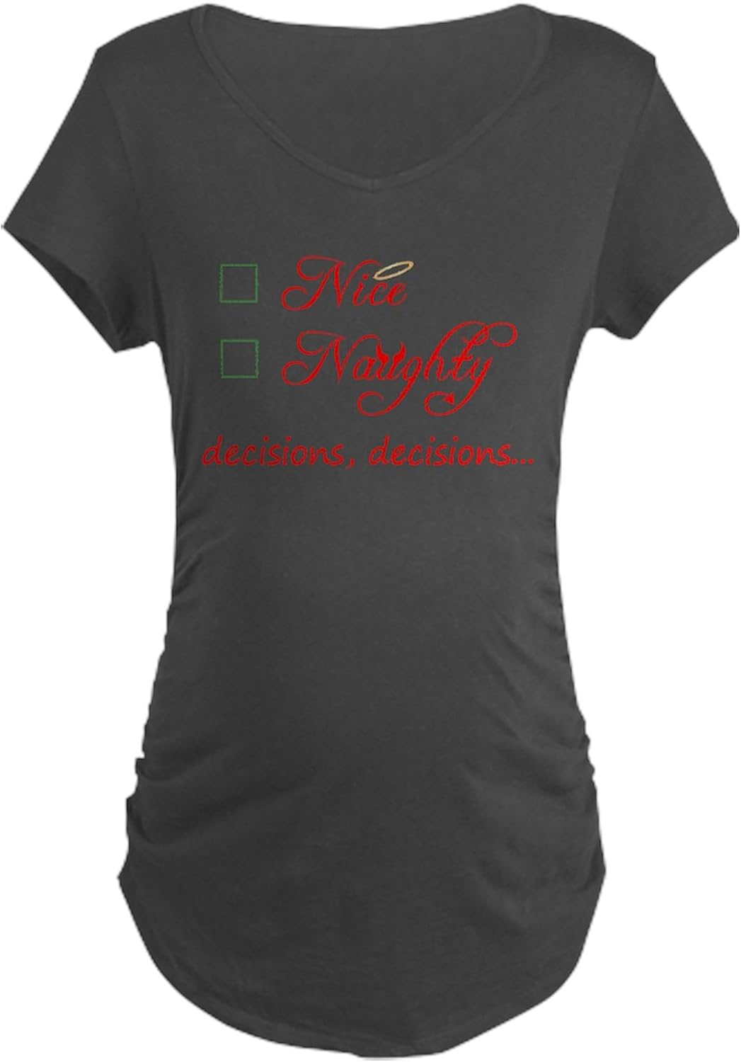 CafePress Nice Or Naughty Maternity Dark T Shirt Women's Maternity Ruched Side T-Shirt