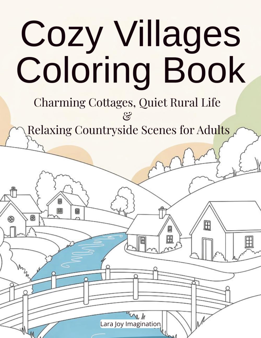 Cozy Villages Coloring Book: Charming Cottages, Quiet Rural Life & Relaxing Countryside Scenes for Adults