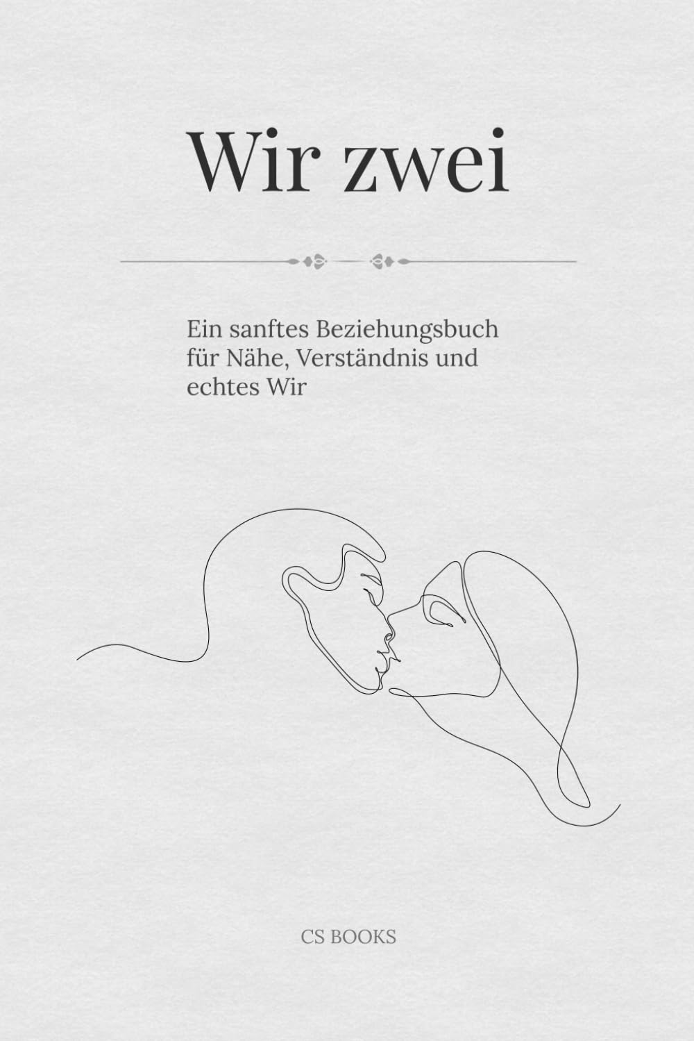 Wir zwei: Ein sanftes Beziehungsbuch für Nähe, Verständnis und echtes Wir
