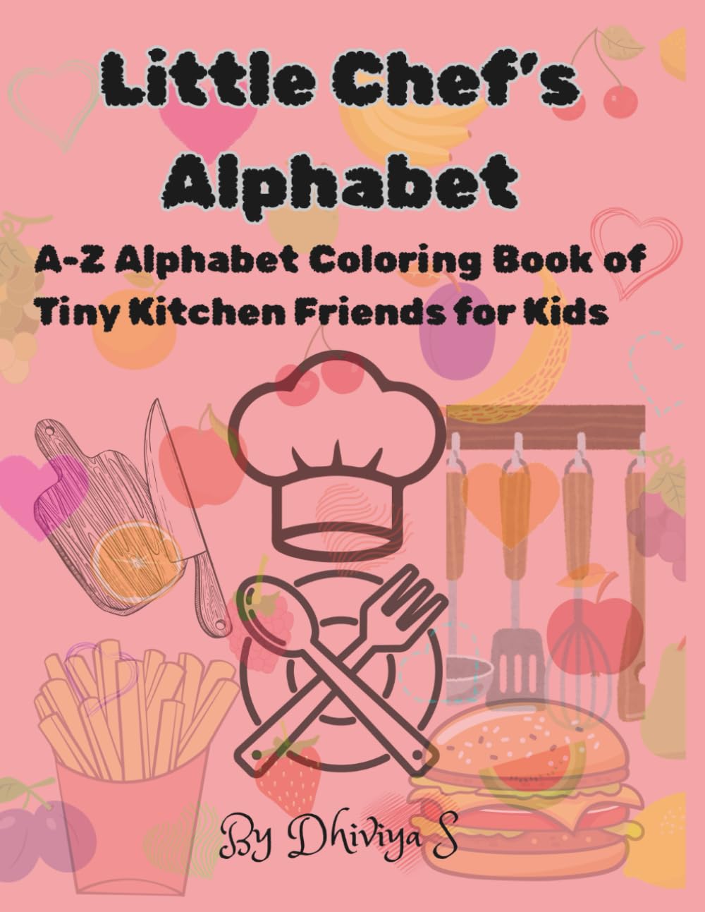 Little Chef’s Alphabet: An A-Z Alphabet Coloring Book of Super Cute Treats, Tasty Snacks, and Tiny Kitchen Friends for Kids