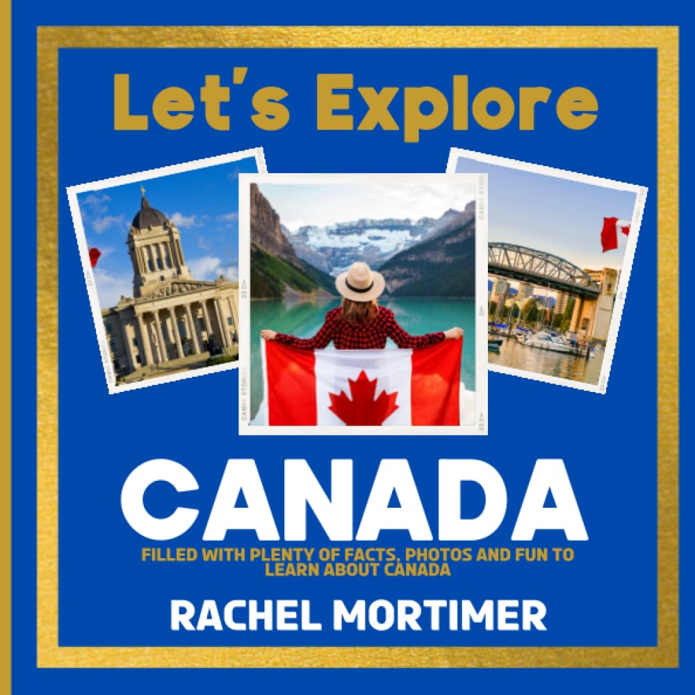 Lets Explore: Canada: Filled with plenty of facts, photos and fun to learn about Canada (Lets Explore Countries Book For Children)