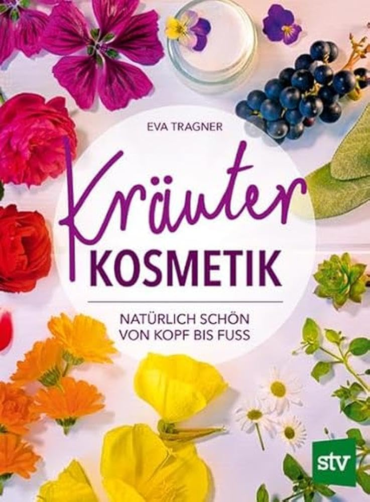 Kräuter Kosmetik: Natürlich schön von Kopf bis Fuß