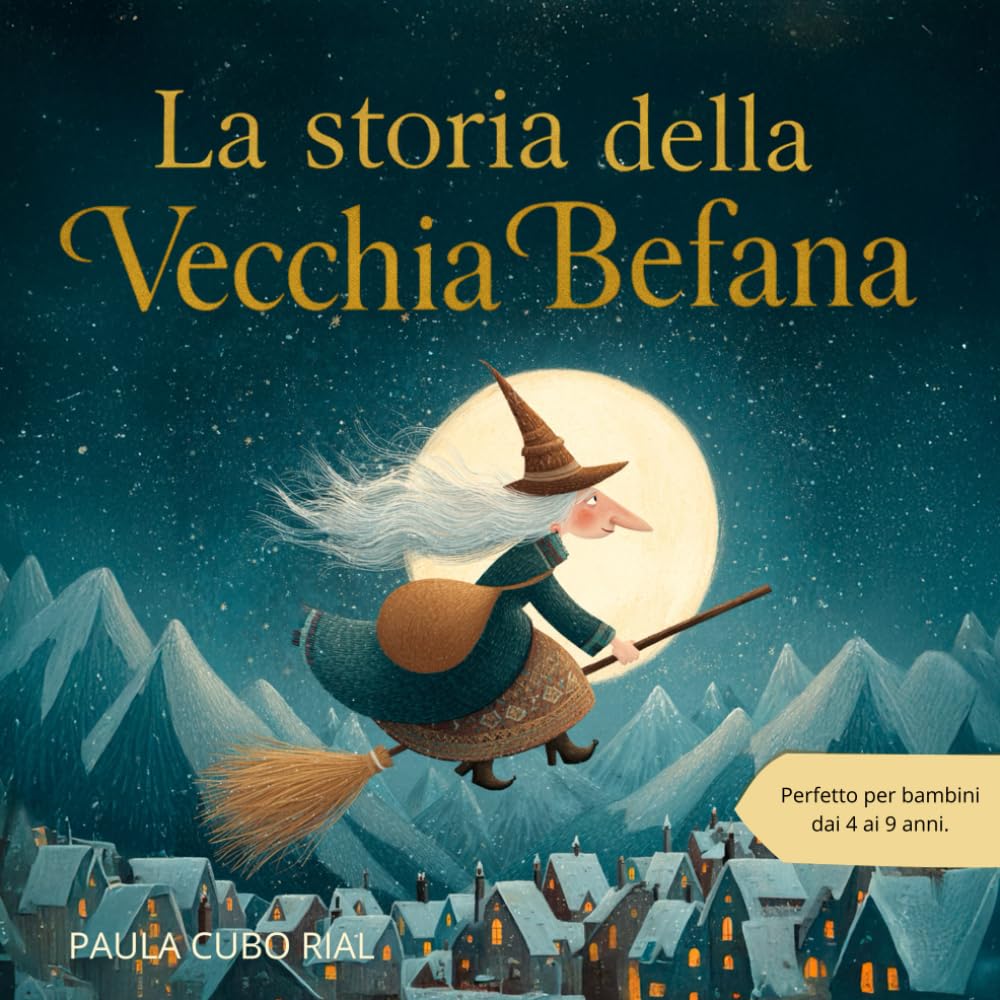 La Storia Della Vecchia Befana: Un racconto di Natale per bambini dai 4 ai 9 anni – La leggenda della Vecchia Befana, una fiaba magica ispirata ai ... come la gentilezza, l’amicizia e la speranza