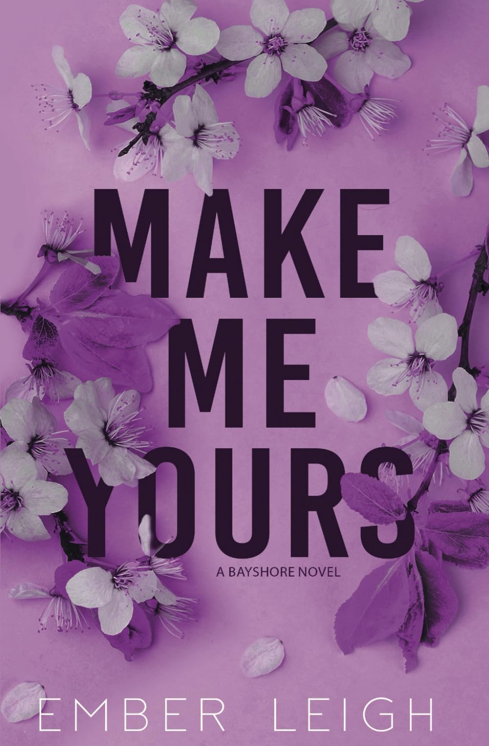 Ember LeighMake Me Yours: Alternate Paperback Edition (Bayshore: Alternate Editions)