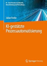 KI-gestützte Prozessautomatisierung: DE (KI – Best Practice in Industrie, Dienstleistung und Verwaltung)