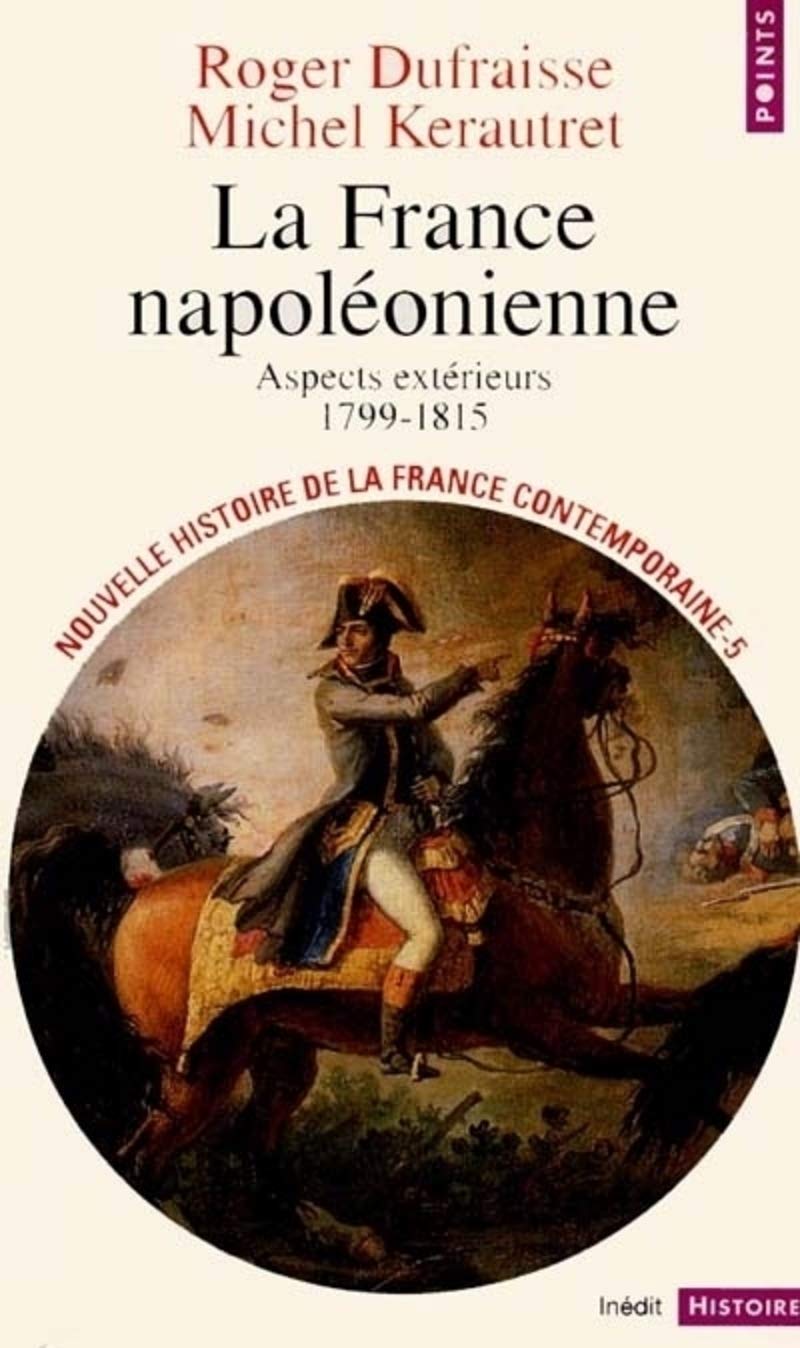 Nouvelle Histoire de la France contemporaine, tome 5 : La France napoléonienne, aspects extérieurs, 1799-1815