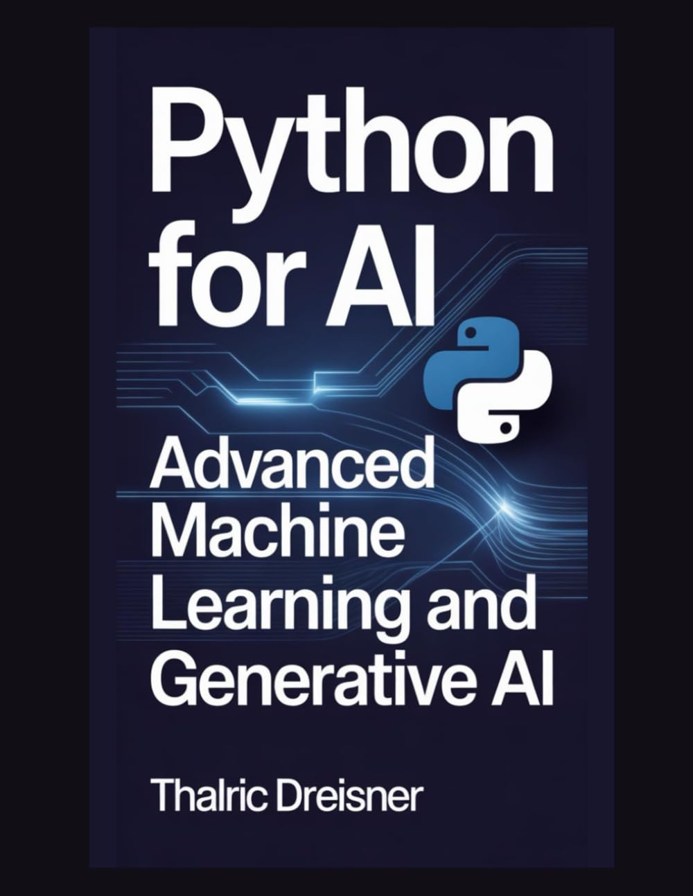 Python for AI: Advanced Machine Learning and Generative AI (Python for AI: Learn Python Programming for Artificial Intelligence)