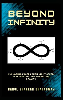 Beyond Infinity Exploring Faster than Light Speed, Dark Matter, Time Travel and Gravity