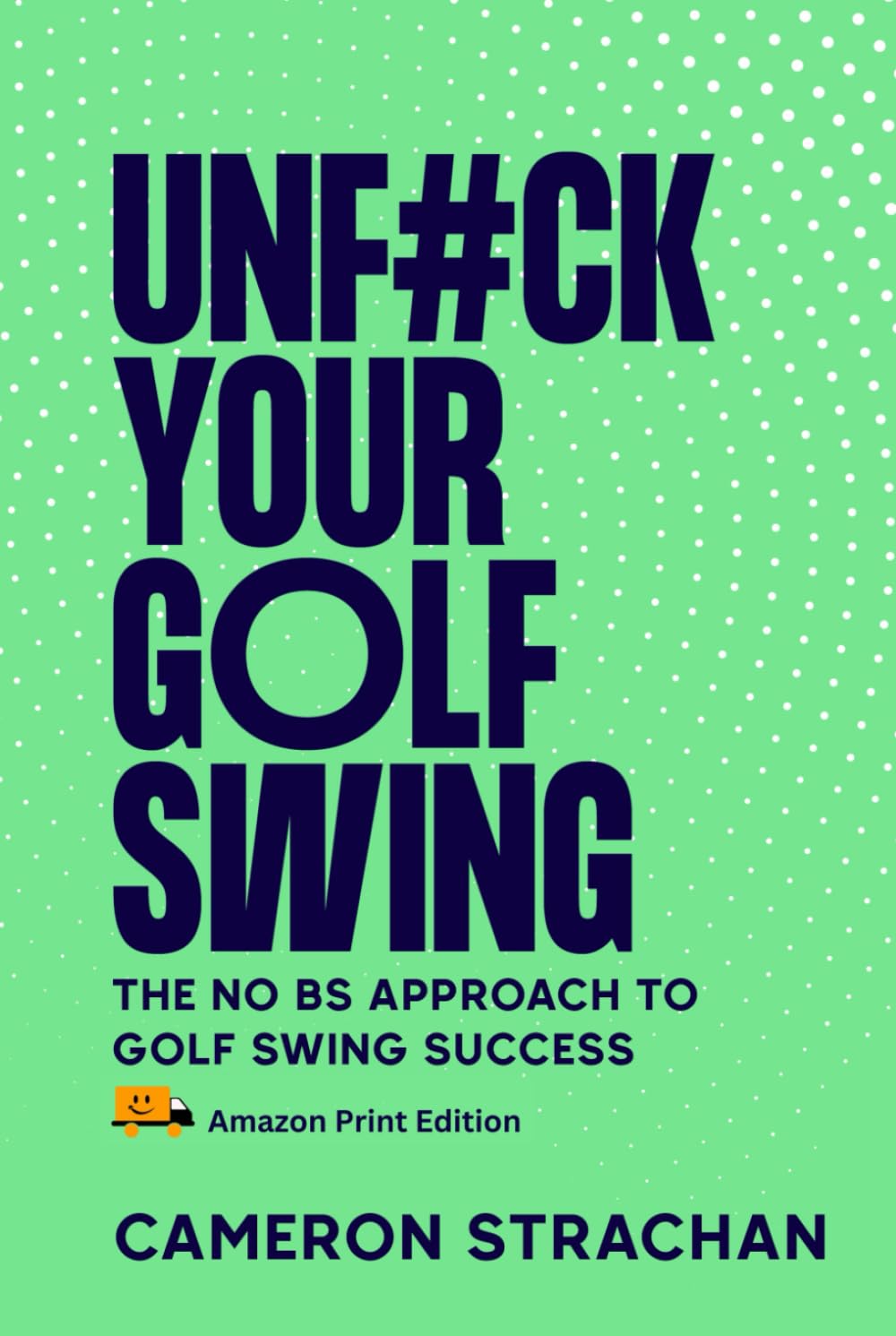 UnF#ck Your Golf Swing (Hardcover): The No BS Approach To Golf Swing Success