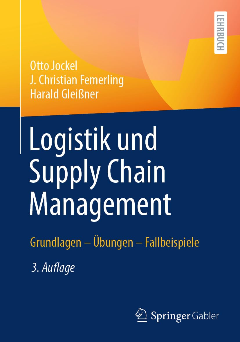 Logistik und Supply Chain Management: Grundlagen – Übungen – Fallbeispiele