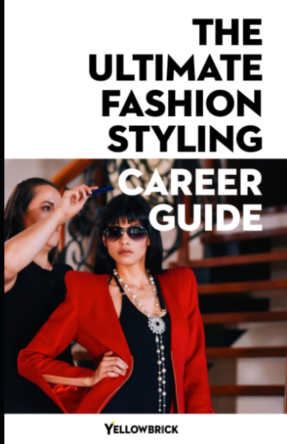 The Ultimate Fashion Styling Career Guide: Understand the styling opportunities available and the skills and qualifications you need to succeed