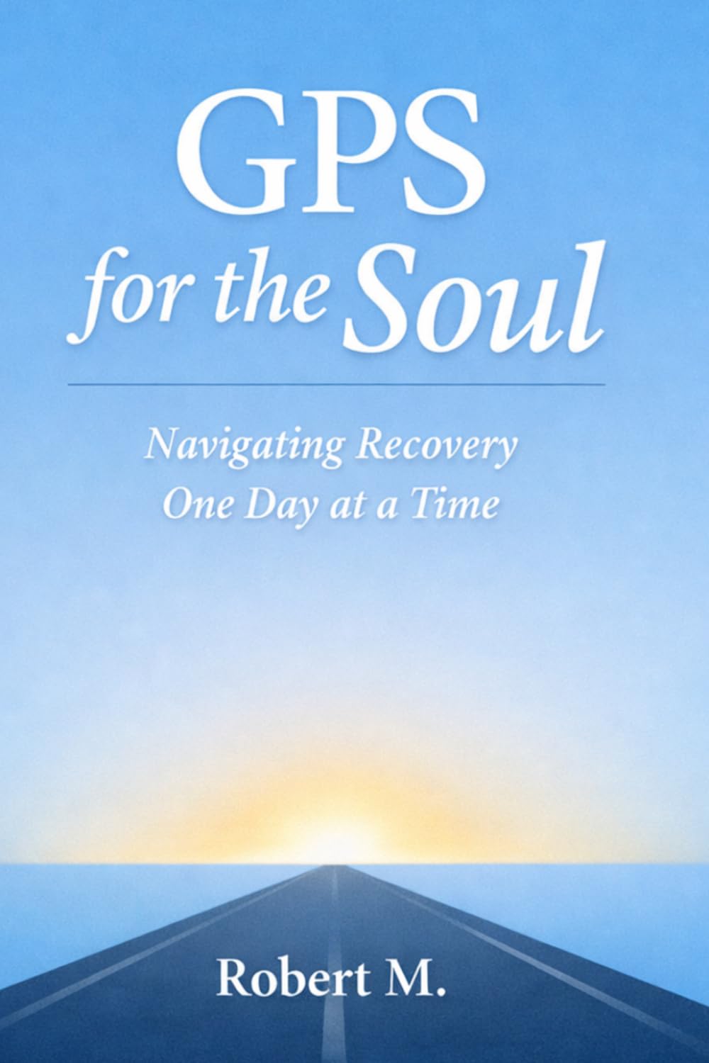 GPS for the Soul: Navigating 12 Step Recovery One Day at a Time