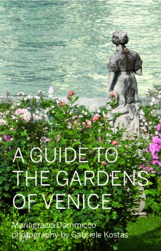 A guide to the gardens of Venice. Gardens, parks, orchards and fields in the city and on the islands