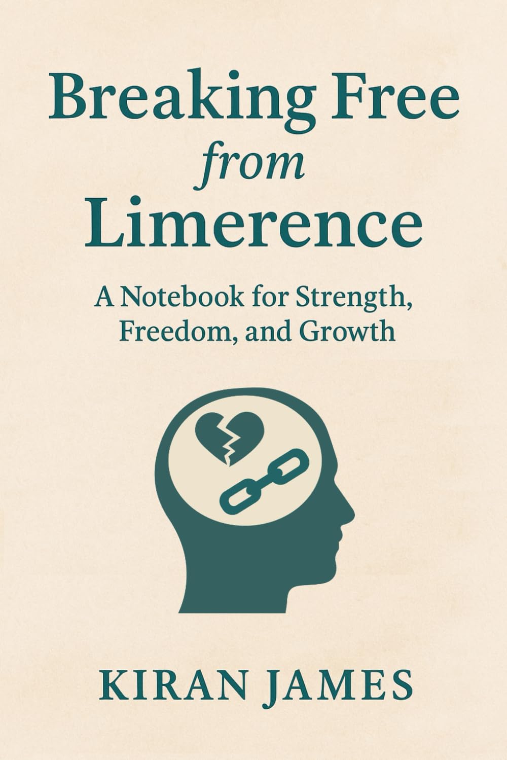 Breaking Free from Limerence: A Notebook for Strength, Freedom, and Growth