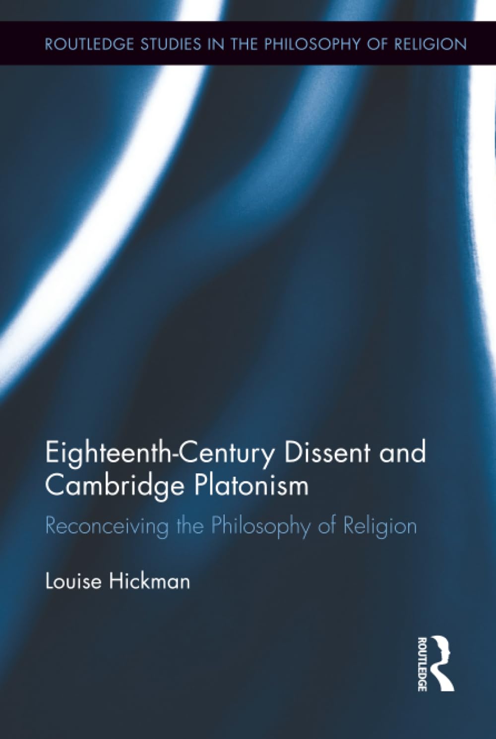 Eighteenth-Century Dissent and Cambridge Platonism (Routledge Studies in the Philosophy of Religion)      1st Edition