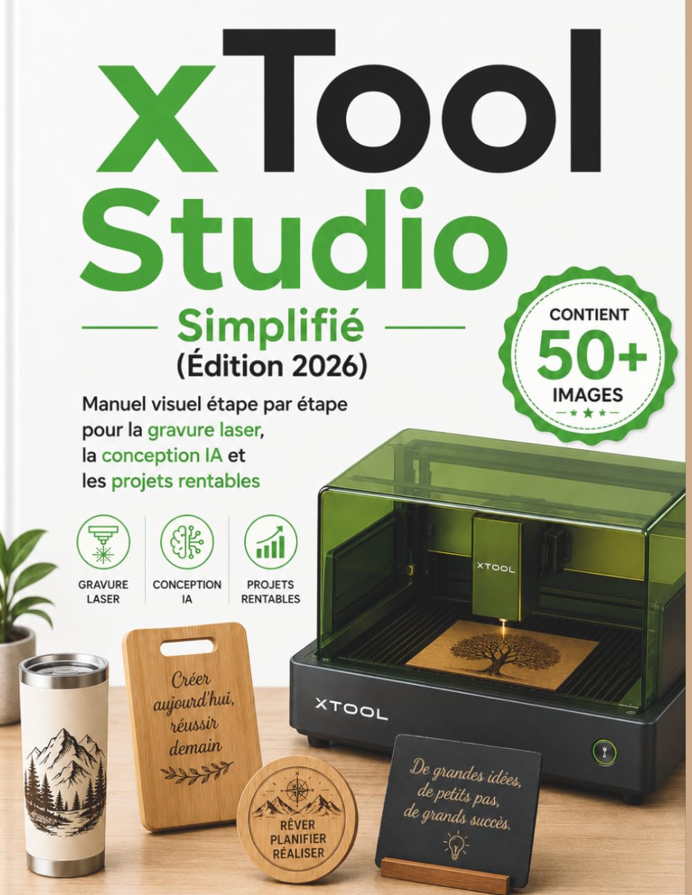 xTool Studio Simplifié (Édition 2026): Manuel visuel étape par étape pour la gravure laser, la conception IA et les projets rentables